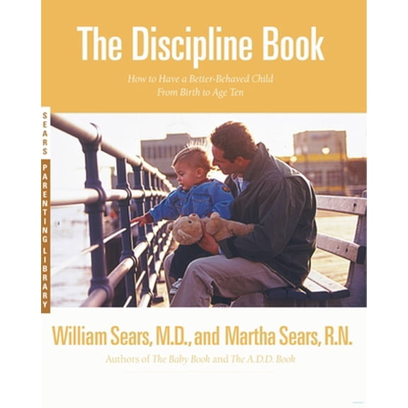 Pre-Owned The Discipline Book: Everything You Need to Know to Have a Better-Behaved Child from Birth to Age Ten (Paperback) 0316779032 9780316779036