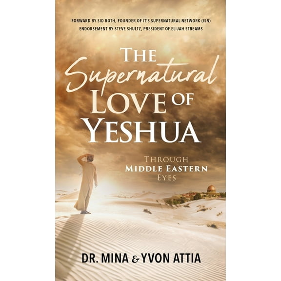 The Supernatural Love of Yeshua Through Middle Eastern Eyes, (Hardcover)