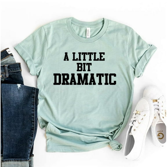 A Little Bit Dramatic T-shirt Party Shirts Girlfriend Gift Humor Tee Sarcastic Tshirt Sassy Shirt Women's Birthday Top