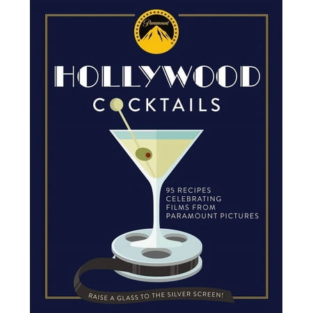 Hollywood Cocktails: Over 95 Recipes Celebrating Films from Paramount Pictures, (Hardcover)