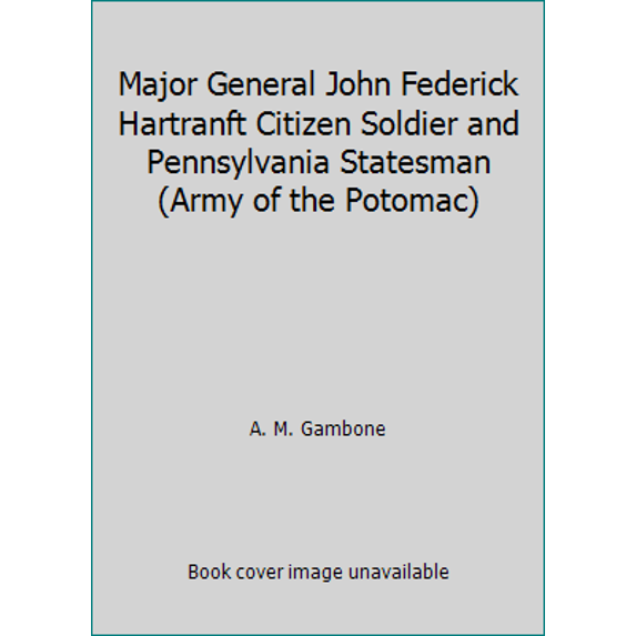 Pre-Owned Major General John Federick Hartranft Citizen Soldier and Pennsylvania Statesman (Army of the Potomac) (Hardcover) 0935523464 9780935523461