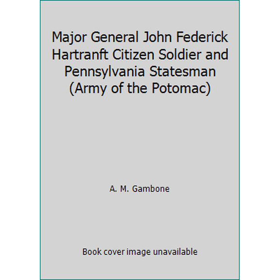 Pre-Owned Major General John Federick Hartranft Citizen Soldier and Pennsylvania Statesman (Army of the Potomac) (Hardcover) 0935523464 9780935523461