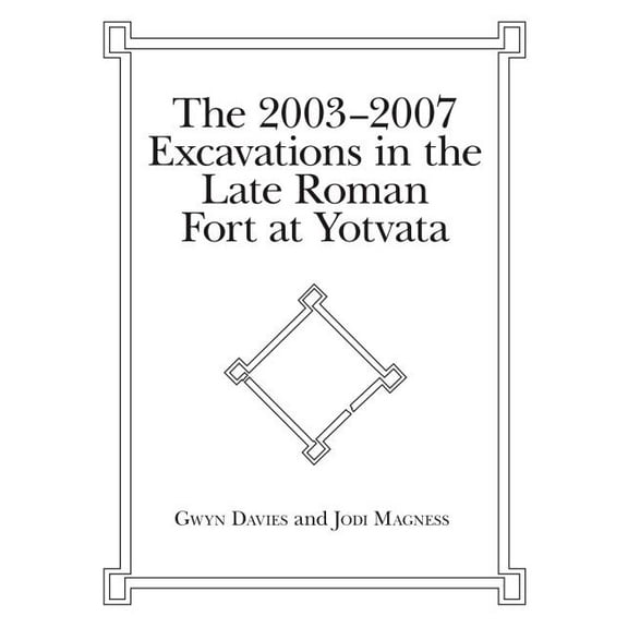 The 2003-2007 Excavations in the Late Roman Fort at Yotvata, (Hardcover)