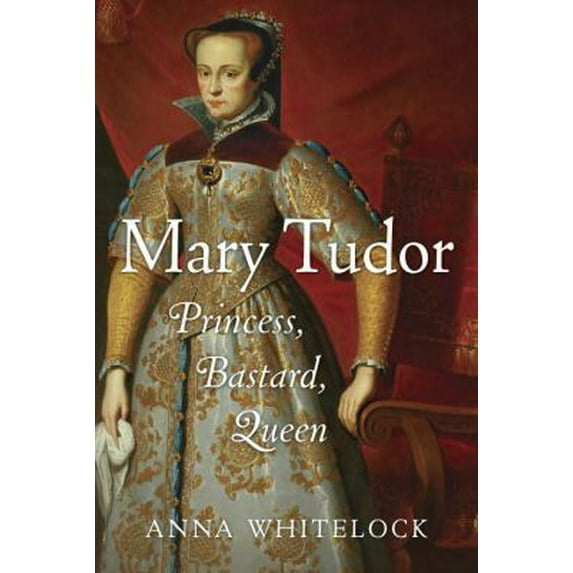 Pre-Owned Mary Tudor: Princess, Bastard, Queen (Hardcover) 1400066093 9781400066094