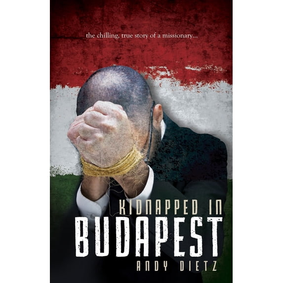 Pre-Owned Kidnapped in Budapest: The Chilling, True Story of a Missionary (Paperback) 1940269121 9781940269122