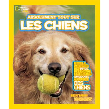 National Geographic Kids Absolument Tout Sur Les Chiens