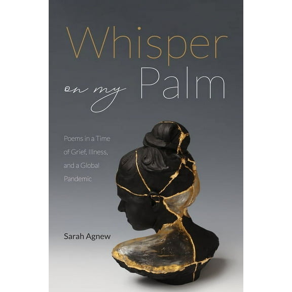 Whisper on My Palm: Poems in a Time of Grief, Illness, and a Global Pandemic, (Paperback)