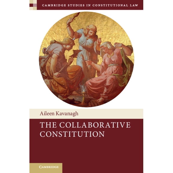 Cambridge Studies in Constitutional Law The Collaborative Constitution, Book 38, (Hardcover)