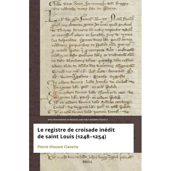Mini-Monographs in Medieval and Early Mo Le registre de croisade in dit de Saint Louis (1248 1254), Book 3, (Paperback)