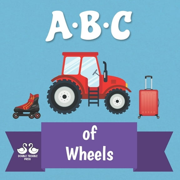 ABC of Wheels: A Rhyming Children's Picture Book, (Paperback)