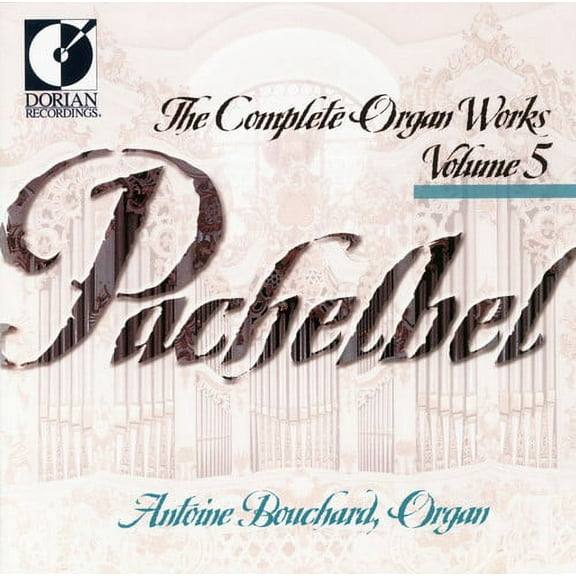 Antoine Bouchard - Complete Organ Works 5 - Music & Performance - CD