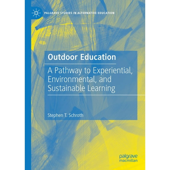 Palgrave Studies in Alternative Educatio Outdoor Education: A Pathway to Experiential, Environmental, and Sustainable Learning, (Hardcover)