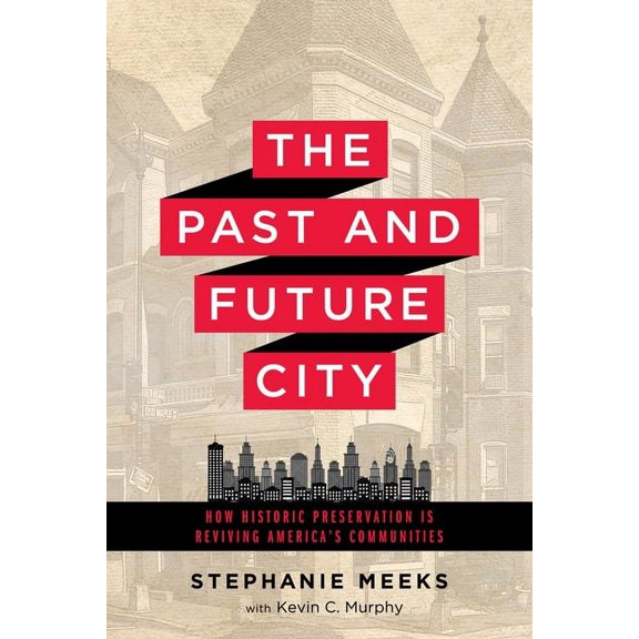 The Past and Future City: How Historic Preservation Is Reviving America's Communities, (Paperback)