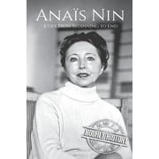Ana?s Nin: A Life From Beginning to End