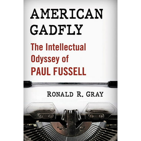 American Gadfly: The Intellectual Odyssey of Paul Fussell, (Paperback)
