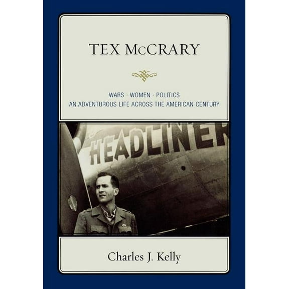 Tex McCrary: Wars-Women-Politics, an Adventurous Life Across the American Century, (Paperback)