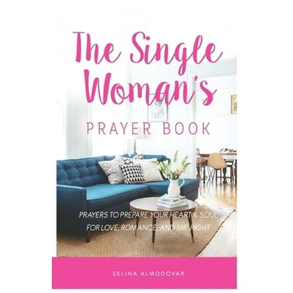 Pre-Owned The Single Woman's Prayer Book: Prayers to Prepare Your Heart & Soul for Love, Romance, and Mr. Right (Paperback) 1521320136 9781521320136