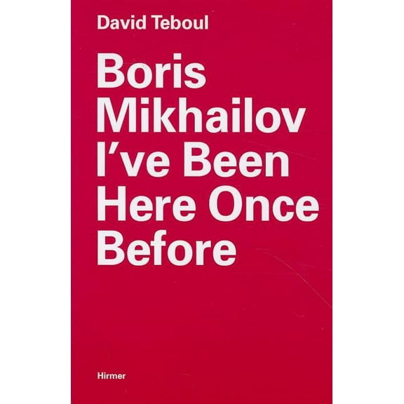 Boris Mikhailov : I’ve Been Here Once Before (Paperback)