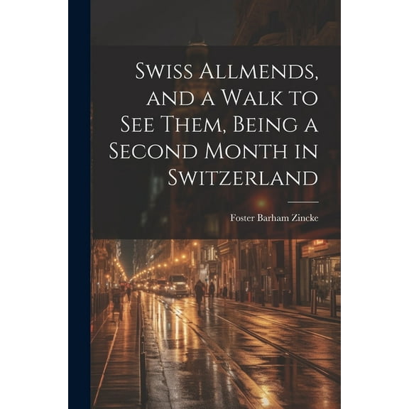 Swiss Allmends, and a Walk to see Them, Being a Second Month in Switzerland (Paperback)