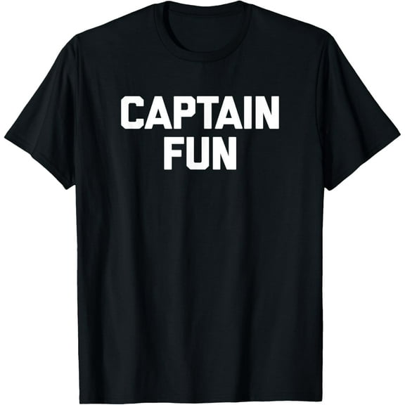 Captain Fun T-Shirt funny saying sarcastic novelty humor T-Shirt