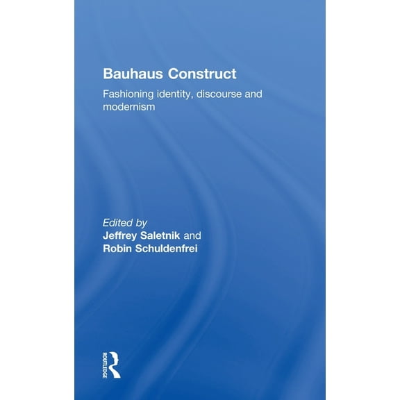 Bauhaus Construct: Fashioning Identity, Discourse and Modernism, (Hardcover)