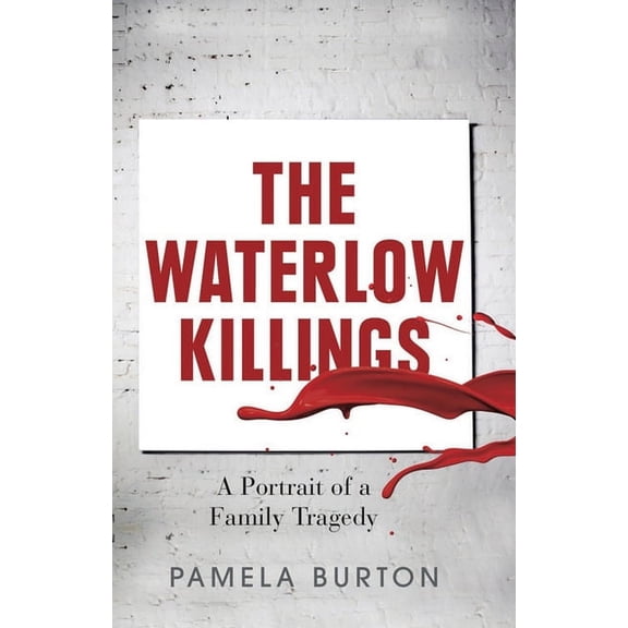 The Waterlow Killings: A Portrait of a Family Tragedy, (Paperback)