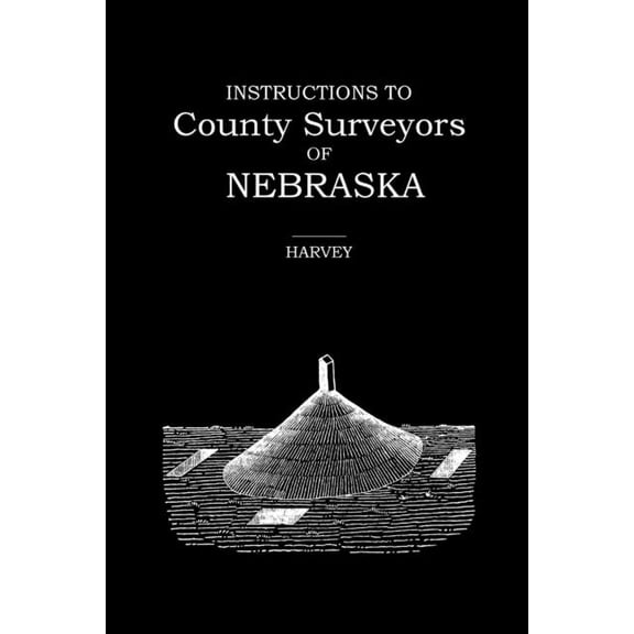 Instructions to County Surveyors of Nebraska, (Paperback)