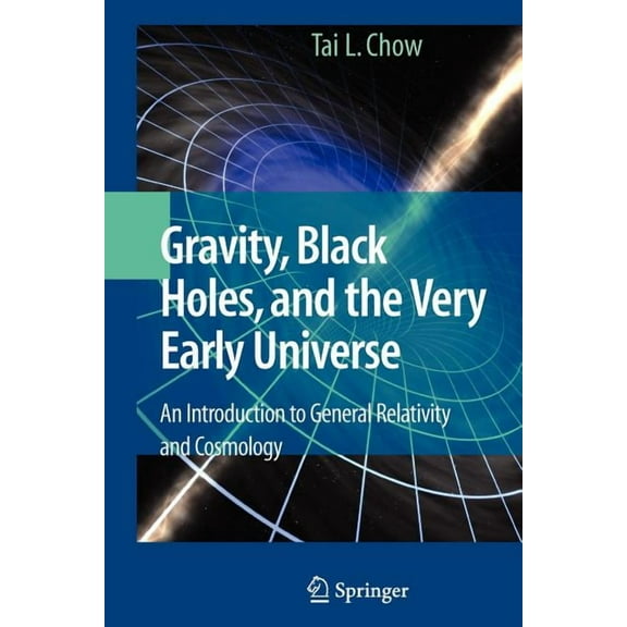 Gravity, Black Holes, and the Very Early Universe: An Introduction to General Relativity and Cosmology, (Paperback)