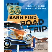 TOM COTTER; MICHAEL ALAN ROSS Route 66 Barn Find Road Trip : Lost Collector Cars Along the Mother Road (Hardcover)