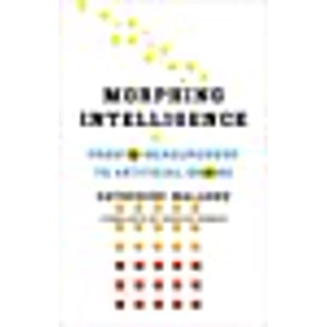 Morphing Intelligence: From IQ Measurement to Artificial Brains (The Wellek Library Lectures)