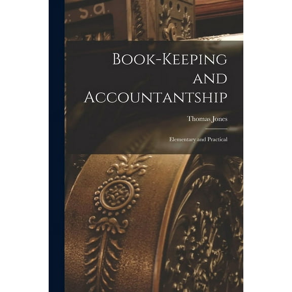 Book-Keeping and Accountantship : Elementary and Practical (Paperback)