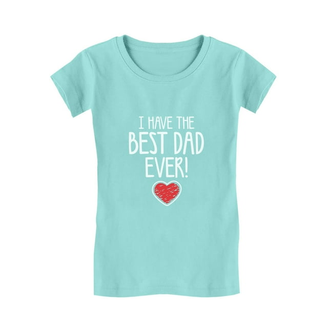 Tstars Girls Gifts for Dad Father's Day Shirts I Have the Best Dad Ever Cool Best Gift for Dad Toddler Kids Girls Gifts for Dad Father's Day Shirts Fitted T-Shirt