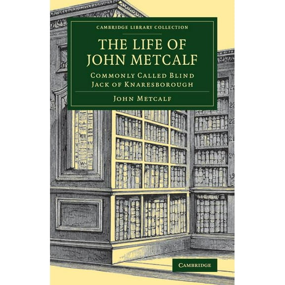 Cambridge Library Collection - Technolog The Life of John Metcalf, (Paperback)