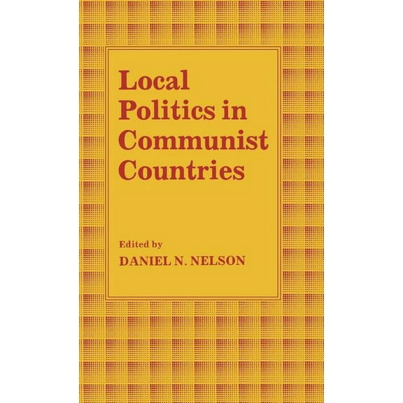 Local Politics in Communist Countries, (Hardcover)