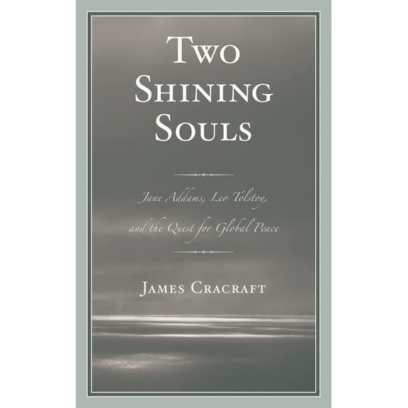 Two Shining Souls: Jane Addams, Leo Tolstoy, and the Quest for Global Peace, (Hardcover)