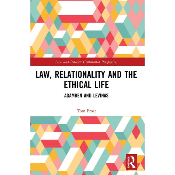 Law and Politics Law, Relationality and the Ethical Life: Agamben and Levinas, (Paperback)