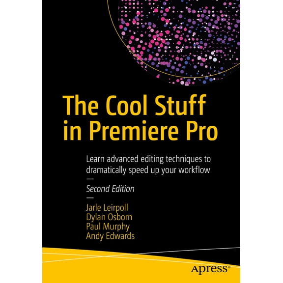Pre-Owned The Cool Stuff in Premiere Pro: Learn Advanced Editing Techniques to Dramatically Speed Up Your Workflow (Paperback) 1484228898 9781484228890