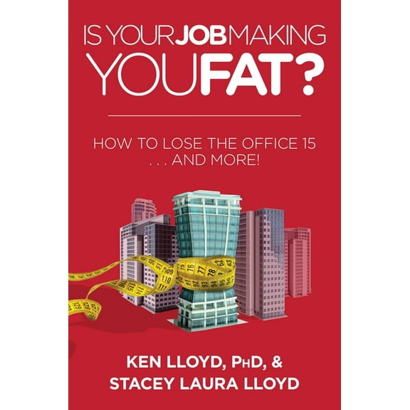 Is Your Job Making You Fat? : How to Lose the Office 15 . . . and More! (Paperback)