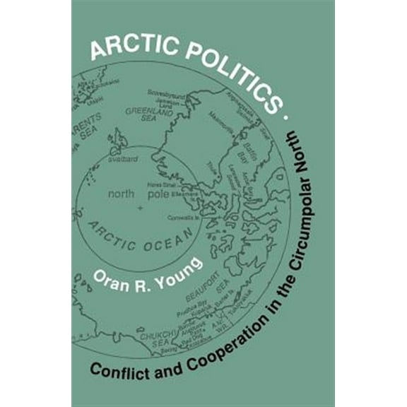 Arctic Politics : Conflict and Cooperation in the Circumpolar North (Paperback)