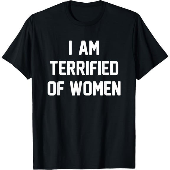 Retro Humor I'm Terrified Of Women Funny Meme Cool Sarcastic T-Shirt