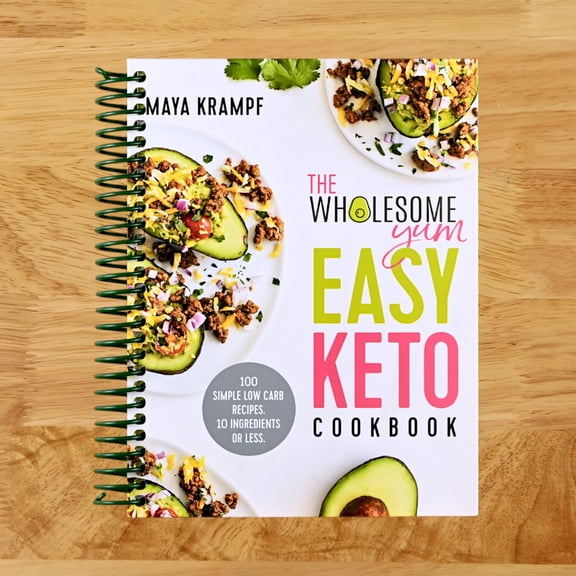 Wholesome Yum Easy Keto Cookbook: 100 Simple Low Carb Recipes. 10 Ingredients or Less ( Spiral Bound)