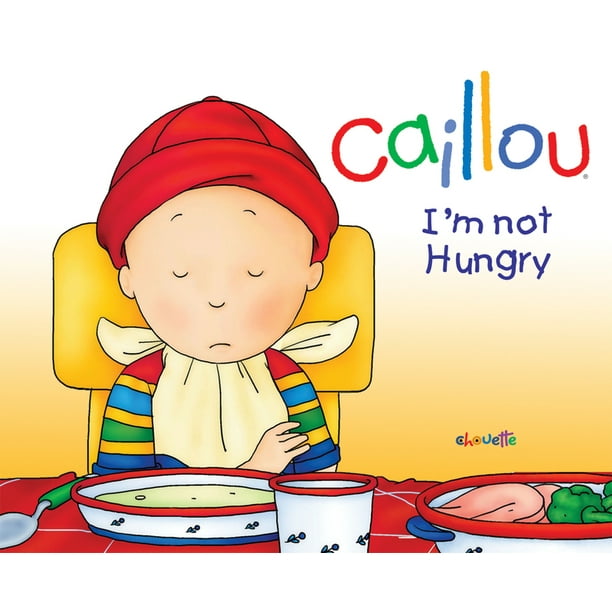 Caillou : I'm Not Hungry! 