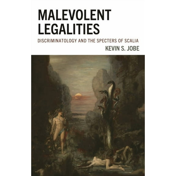 The Fairleigh Dickinson University Press Malevolent Legalities: Discriminatology and the Specters of Scalia, (Hardcover)