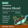 thumbnail image 5 of Starbucks Decaf House Blend, Ground Coffee, Medium Roast Hot or Iced Coffee, 12 oz, 5 of 11