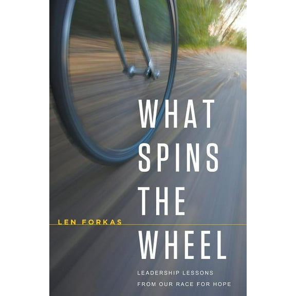What Spins the Wheel: Leadership Lessons from Our Race for Hope Paperback