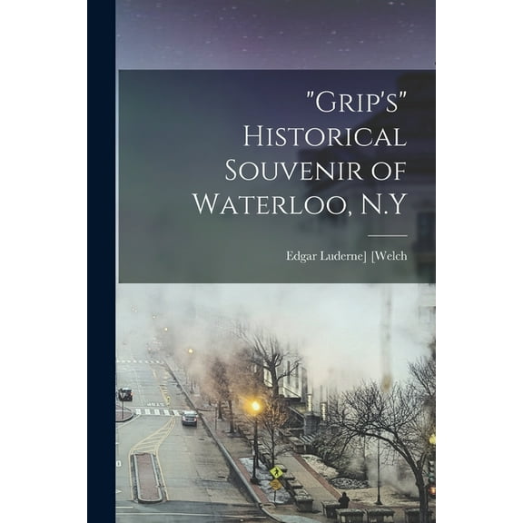 "Grip's" Historical Souvenir of Waterloo, N.Y (Paperback)