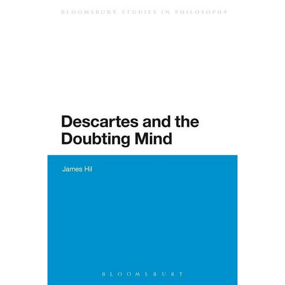 Continuum Studies in Philosophy Descartes and the Doubting Mind, (Paperback)