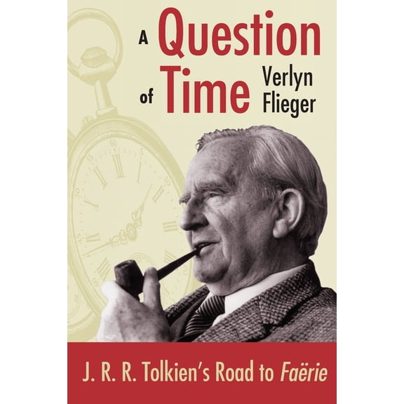 J.R.R. Tolien's Road to Faerie A Question of Time: J.R.R. Tolkien's Road to Faerie, (Paperback)