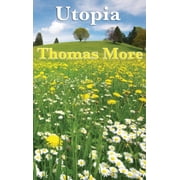 Utopia: The Foundational Work of Utopian Political Philosophy, (Hardcover)