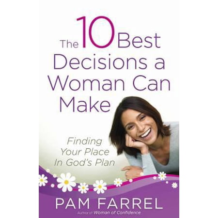 Pre-Owned The 10 Best Decisions a Woman Can Make: Finding Your Place in God s Plan (Paperback) 0736928383 9780736928380